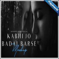 Kabhi Jo Badal Monsoon Mashup 2024 Mp3 Kabhi Jo Badal Monsoon Mashup 2024 Mp3